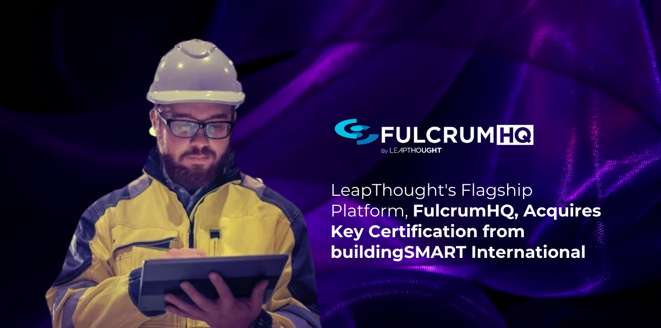 LeapThought's Flagship Platform, FulcrumHQ, Acquires Key Certification from buildingSMART International